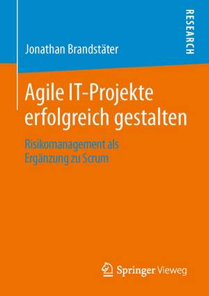 Agile IT-Projekte erfolgreich gestalten: Risikomanagement als Ergänzung zu Scrum de Jonathan Brandstäter