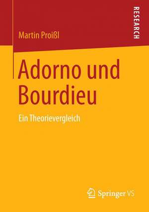 Adorno und Bourdieu: Ein Theorievergleich de Martin Proißl