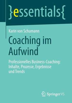 Coaching im Aufwind: Professionelles Business-Coaching: Inhalte, Prozesse, Ergebnisse und Trends de Karin Schumann