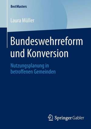 Bundeswehrreform und Konversion: Nutzungsplanung in betroffenen Gemeinden de Laura Müller