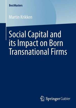 Social Capital and its Impact on Born Transnational Firms de Martin Krikken