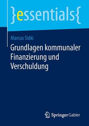 Grundlagen kommunaler Finanzierung und Verschuldung de Marcus Sidki