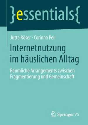 Internetnutzung im häuslichen Alltag: Räumliche Arrangements zwischen Fragmentierung und Gemeinschaft de Jutta Röser