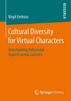 Cultural Diversity for Virtual Characters: Investigating Behavioral Aspects across Cultures de Birgit Endrass