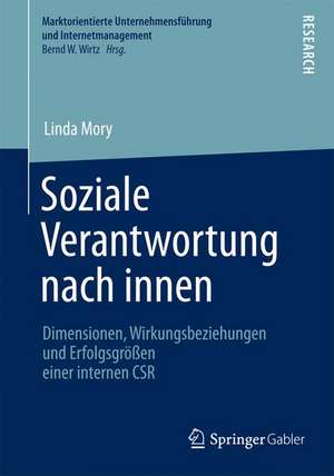 Soziale Verantwortung nach innen: Dimensionen, Wirkungsbeziehungen und Erfolgsgrößen einer internen CSR de Linda Mory