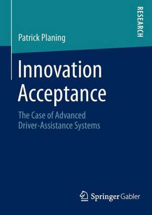 Innovation Acceptance: The Case of Advanced Driver-Assistance Systems de Patrick Planing