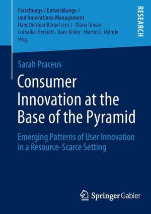 Consumer Innovation at the Base of the Pyramid: Emerging Patterns of User Innovation in a Resource-Scarce Setting de Sarah Praceus