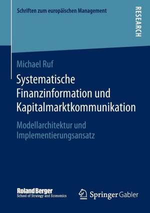 Systematische Finanzinformation und Kapitalmarktkommunikation: Modellarchitektur und Implementierungsansatz de Michael Ruf