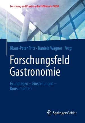 Forschungsfeld Gastronomie: Grundlagen – Einstellungen – Konsumenten de Klaus-Peter Fritz