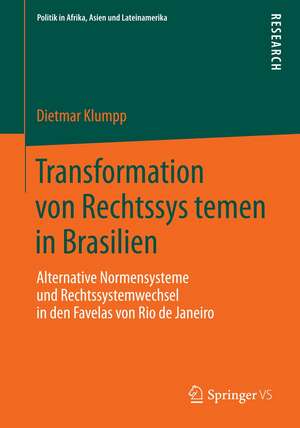 Transformation von Rechtssystemen in Brasilien: Alternative Normensysteme und Rechtssystemwechsel in den Favelas von Rio de Janeiro de Dietmar Klumpp