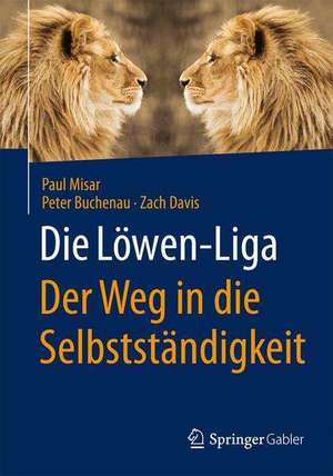 Die Löwen-Liga: Der Weg in die Selbstständigkeit de Paul Misar