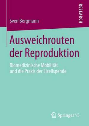 Ausweichrouten der Reproduktion: Biomedizinische Mobilität und die Praxis der Eizellspende de Sven Bergmann