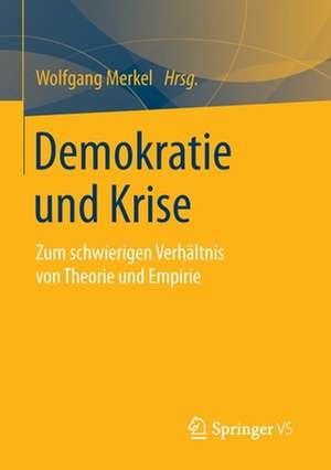 Demokratie und Krise: Zum schwierigen Verhältnis von Theorie und Empirie de Wolfgang Merkel