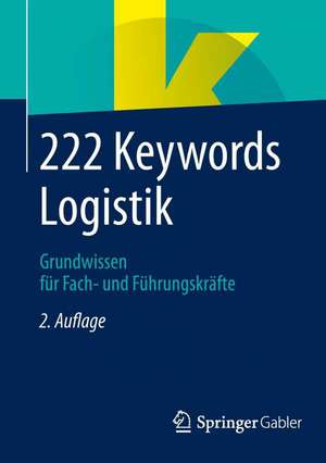 222 Keywords Logistik: Grundwissen für Fach- und Führungskräfte de Springer Fachmedien Wiesbaden