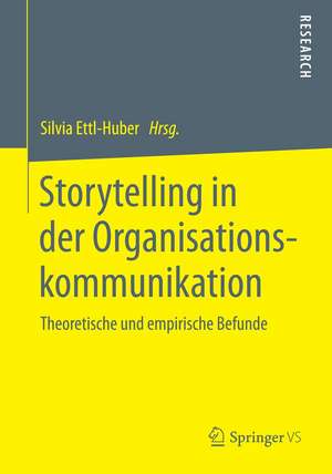 Storytelling in der Organisationskommunikation: Theoretische und empirische Befunde de Silvia Ettl-Huber