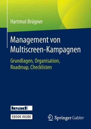 Management von Multiscreen-Kampagnen: Grundlagen, Organisation, Roadmap, Checklisten de Hartmut Brügner