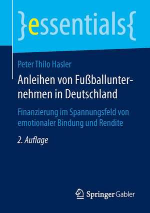 Anleihen von Fußballunternehmen in Deutschland: Finanzierung im Spannungsfeld von emotionaler Bindung und Rendite de Peter Thilo Hasler