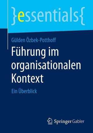 Führung im organisationalen Kontext: Ein Überblick de Gülden Özbek-Potthoff