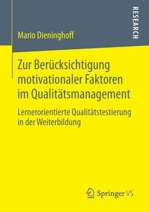 Zur Berücksichtigung motivationaler Faktoren im Qualitätsmanagement: Lernerorientierte Qualitätstestierung in der Weiterbildung de Mario Dieninghoff