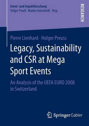 Legacy, Sustainability and CSR at Mega Sport Events: An Analysis of the UEFA EURO 2008 in Switzerland de Pierre Lienhard