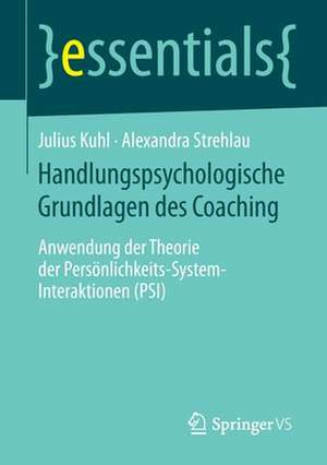 Handlungspsychologische Grundlagen des Coaching: Anwendung der Theorie der Persönlichkeits-System-Interaktionen (PSI) de Julius Kuhl