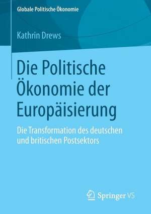 Die Politische Ökonomie der Europäisierung: Die Transformation des deutschen und britischen Postsektors de Kathrin Drews