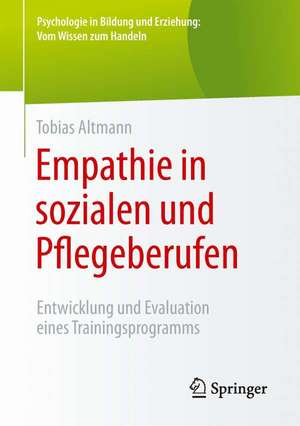 Empathie in sozialen und Pflegeberufen: Entwicklung und Evaluation eines Trainingsprogramms de Tobias Altmann