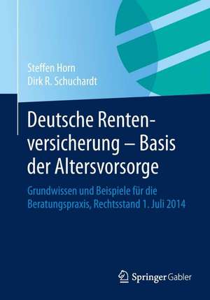 Deutsche Rentenversicherung - Basis der Altersvorsorge: Grundwissen und Beispiele für die Beratungspraxis, Rechtsstand 1. Juli 2014 de Steffen Horn