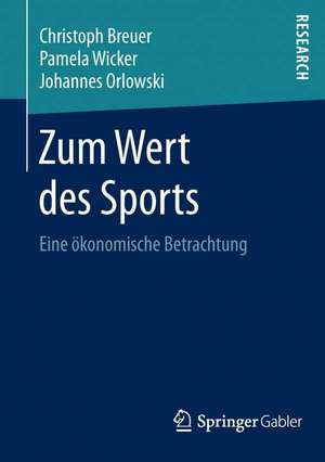 Zum Wert des Sports: Eine ökonomische Betrachtung de Christoph Breuer