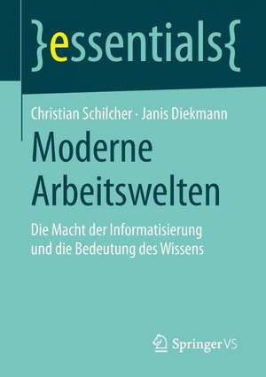 Moderne Arbeitswelten: Die Macht der Informatisierung und die Bedeutung des Wissens de Christian Schilcher