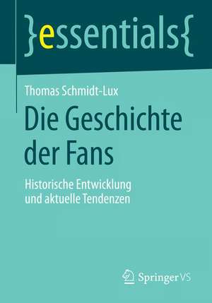 Die Geschichte der Fans: Historische Entwicklung und aktuelle Tendenzen de Thomas Schmidt-Lux