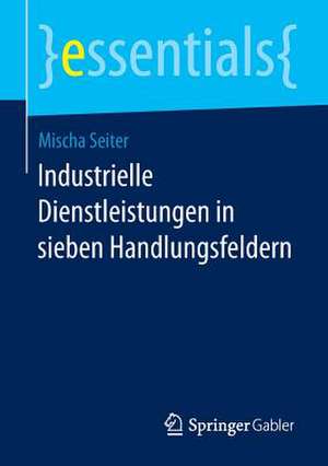 Industrielle Dienstleistungen in sieben Handlungsfeldern de Mischa Seiter