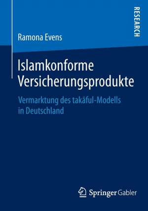 Islamkonforme Versicherungsprodukte: Vermarktung des takāful-Modells in Deutschland de Ramona Evens