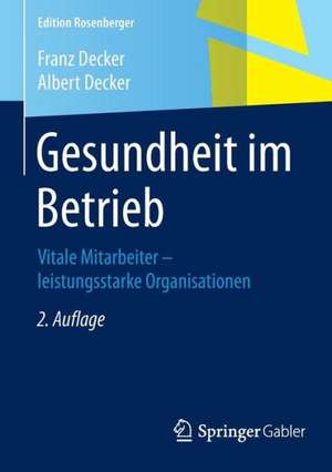 Gesundheit im Betrieb: Vitale Mitarbeiter – leistungsstarke Organisationen de Franz Decker