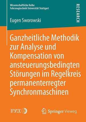 Ganzheitliche Methodik zur Analyse und Kompensation von ansteuerungsbedingten Störungen im Regelkreis permanenterregter Synchronmaschinen de Eugen Sworowski