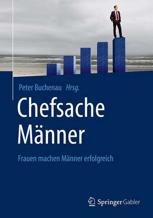 Chefsache Männer: Frauen machen Männer erfolgreich de Peter Buchenau