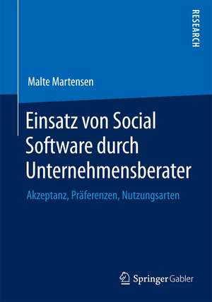 Einsatz von Social Software durch Unternehmensberater: Akzeptanz, Präferenzen, Nutzungsarten de Malte Martensen