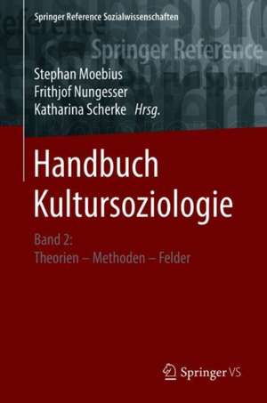 Handbuch Kultursoziologie: Band 2: Theorien – Methoden – Felder de Stephan Moebius