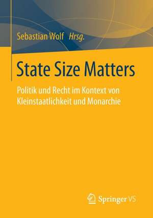 State Size Matters: Politik und Recht im Kontext von Kleinstaatlichkeit und Monarchie de Sebastian Wolf