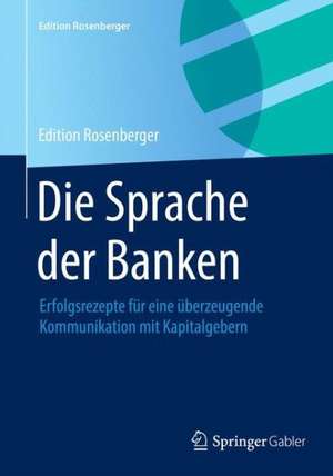 Die Sprache der Banken: Erfolgsrezepte für eine überzeugende Kommunikation mit Kapitalgebern de Rainer Langen