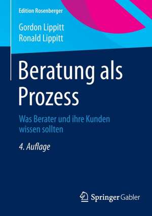 Beratung als Prozess: Was Berater und ihre Kunden wissen sollten de Gordon Lippitt