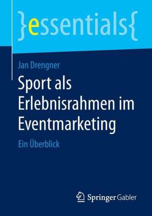 Sport als Erlebnisrahmen im Eventmarketing: Ein Überblick de Jan Drengner