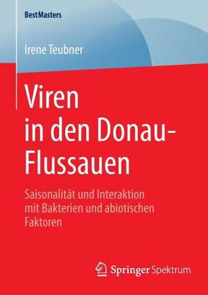 Viren in den Donau-Flussauen: Saisonalität und Interaktion mit Bakterien und abiotischen Faktoren de Irene Teubner