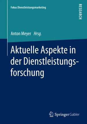 Aktuelle Aspekte in der Dienstleistungsforschung de Anton Meyer