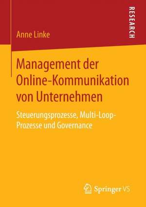 Management der Online-Kommunikation von Unternehmen: Steuerungsprozesse, Multi-Loop-Prozesse und Governance de Anne Linke