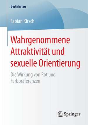 Wahrgenommene Attraktivität und sexuelle Orientierung: Die Wirkung von Rot und Farbpräferenzen de Fabian Kirsch