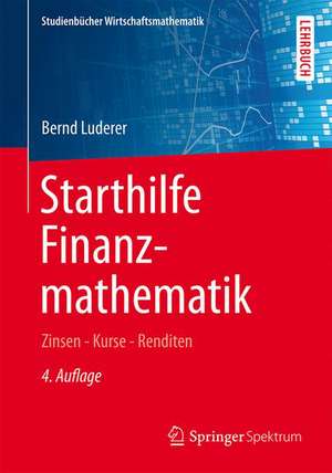 Starthilfe Finanzmathematik: Zinsen – Kurse – Renditen de Bernd Luderer