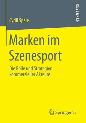 Marken im Szenesport: Die Rolle und Strategien kommerzieller Akteure de Cyrill Spale