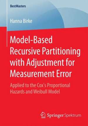 Model-Based Recursive Partitioning with Adjustment for Measurement Error: Applied to the Cox’s Proportional Hazards and Weibull Model de Hanna Birke