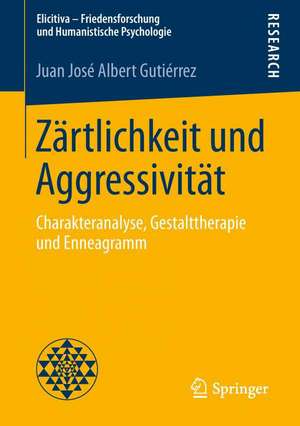 Zärtlichkeit und Aggressivität: Charakteranalyse, Gestalttherapie und Enneagramm de Juan José Albert Gutiérrez